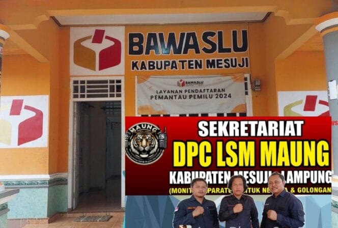 Bawaslu Mesuji Diduga Korupsi, DPC LSM MAUNG: “Menerima Tapi Tak Menjalankan Tugas Negara”