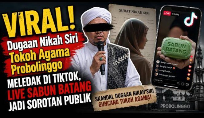 
VIRAL! Dugaan Nikah Siri Tokoh Agama Probolinggo Meledak di TikTok, Live SABUN BATANG Jadi Sorotan Publik
