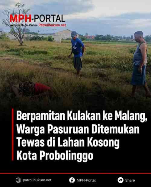 Berpamitan Kulakan ke Malang, Warga Pasuruan Ditemukan Tewas di Lahan Kosong Kota Probolinggo