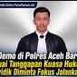Demo di Polres Aceh Barat Tuai Tanggapan Kuasa Hukum, Penyidik Diminta Fokus Jalankan SOP
