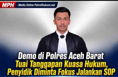 Demo di Polres Aceh Barat Tuai Tanggapan Kuasa Hukum, Penyidik Diminta Fokus Jalankan SOP