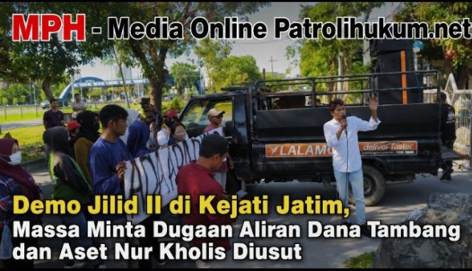 
Demo Jilid II di Kejati Jatim, Massa Minta Dugaan Aliran Dana Tambang dan Aset Nur Kholis Diusut