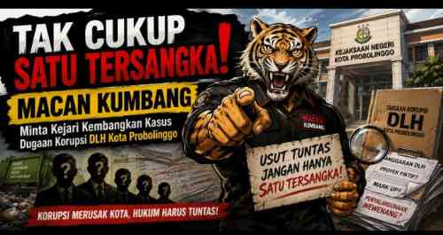 Tak Cukup Satu Tersangka! MACAN KUMBANG Minta Kejari Kembangkan Kasus Dugaan Korupsi DLH Kota Probolinggo Tak Cukup Satu Tersangka! MACAN KUMBANG Minta Kejari Kembangkan Kasus Dugaan Korupsi DLH Kota Probolinggo