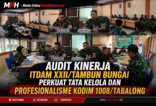 Audit Kinerja Itdam XXII/Tambun Bungai Perkuat Tata Kelola dan Profesionalisme Kodim 1008/Tabalong
