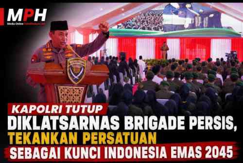 Kapolri Tutup Diklatsarnas Brigade Persis, Tekankan Persatuan sebagai Kunci Indonesia Emas 2045 Kapolri Tutup Diklatsarnas Brigade Persis, Tekankan Persatuan sebagai Kunci Indonesia Emas 2045