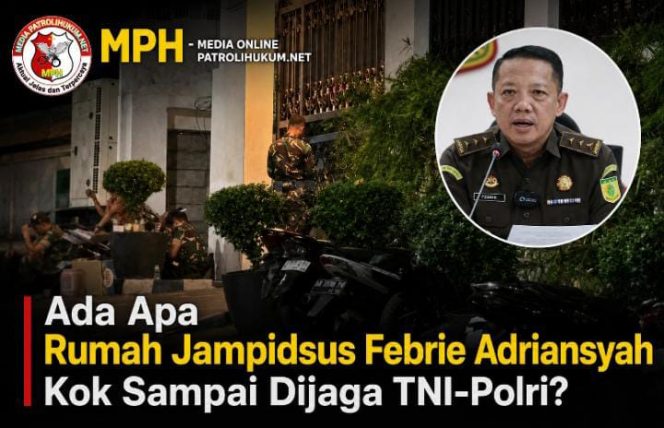 
Ada Apa Rumah Jampidsus Febrie Adriansyah Kok Sampai Dijaga TNI-Polri?