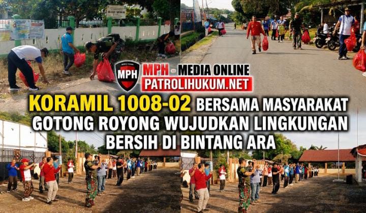 Koramil 1008-02 Bersama Masyarakat Gotong Royong Wujudkan Lingkungan Bersih di Bintang Ara