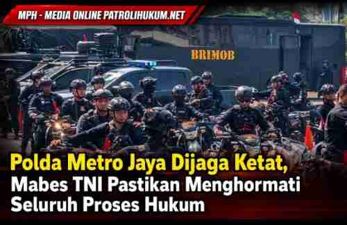 Polda Metro Jaya Dijaga Ketat, Mabes TNI Pastikan Menghormati Seluruh Proses Hukum