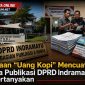 Dugaan “Uang Kopi” Mencuat, Dana Publikasi DPRD Indramayu Dipertanyakan Dugaan “Uang Kopi” Mencuat, Dana Publikasi DPRD Indramayu Dipertanyakan