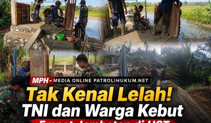 Tak Kenal Lelah! TNI dan Warga Kebut Empat Jembatan di HST