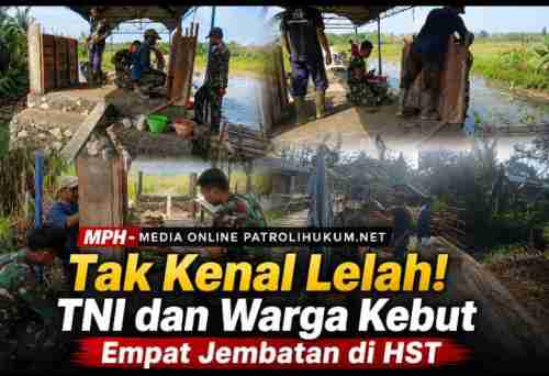 Tak Kenal Lelah! TNI dan Warga Kebut Empat Jembatan di HST Tak Kenal Lelah! TNI dan Warga Kebut Empat Jembatan di HST
