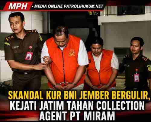 Skandal KUR BNI Jember Bergulir, Kejati Jatim Tahan Collection Agent PT Miram Skandal KUR BNI Jember Bergulir, Kejati Jatim Tahan Collection Agent PT Miram