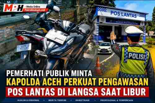 Pemerhati Publik Minta Kapolda Aceh Perkuat Pengawasan Pos Lantas di Langsa Saat Libur