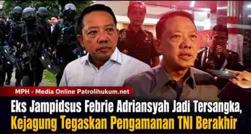 Eks Jampidsus Febrie Adriansyah Jadi Tersangka, Kejagung Tegaskan Pengamanan TNI Berakhir Eks Jampidsus Febrie Adriansyah Jadi Tersangka, Kejagung Tegaskan Pengamanan TNI Berakhir