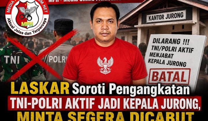 LASKAR Soroti Pengangkatan TNI-Polri Aktif Jadi Kepala Jurong, Minta Segera Dicabut