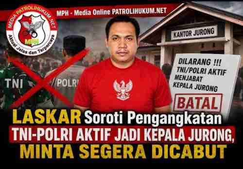 LASKAR Soroti Pengangkatan TNI-Polri Aktif Jadi Kepala Jurong, Minta Segera Dicabut LASKAR Soroti Pengangkatan TNI-Polri Aktif Jadi Kepala Jurong, Minta Segera Dicabut