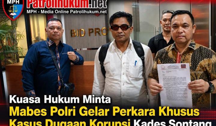 Kuasa Hukum Minta Mabes Polri Gelar Perkara Khusus Kasus Dugaan Korupsi Kades Sontang