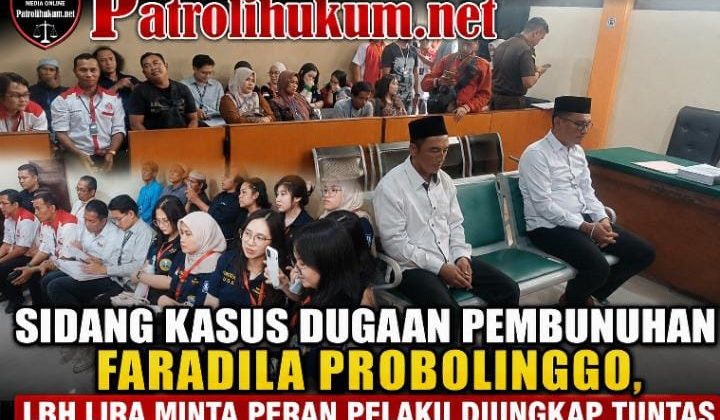 Sidang Kasus Dugaan Pembunuhan Faradila Probolinggo, LBH LIRA Ingatkan Hakim Ungkap Seluruh Peran Terdakwa