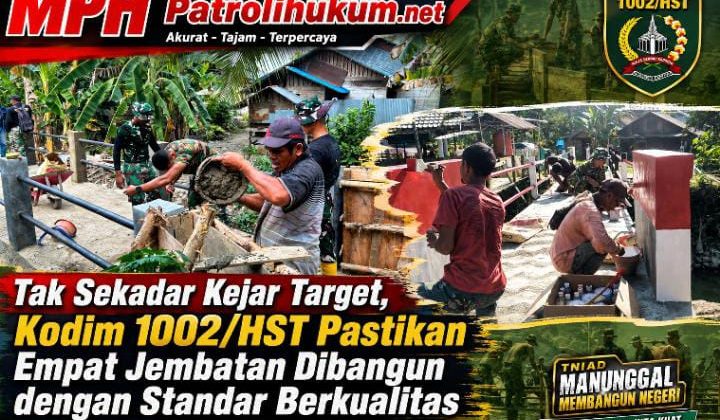 Tak Sekadar Kejar Target, Kodim 1002/HST Pastikan Empat Jembatan Dibangun dengan Standar Berkualitas