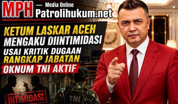Ketum LASKAR Aceh Mengaku Diintimidasi Usai Kritik Dugaan Rangkap Jabatan Oknum TNI Aktif
