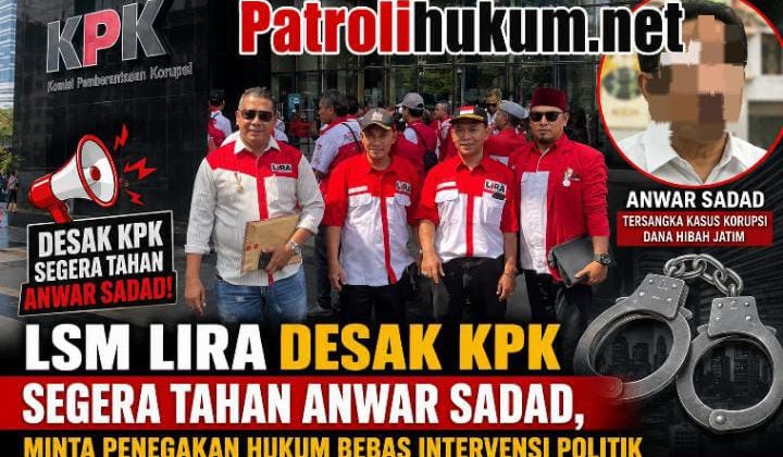 LSM LIRA Desak KPK Segera Tahan Anwar Sadad, Minta Penegakan Hukum Bebas Intervensi Politik