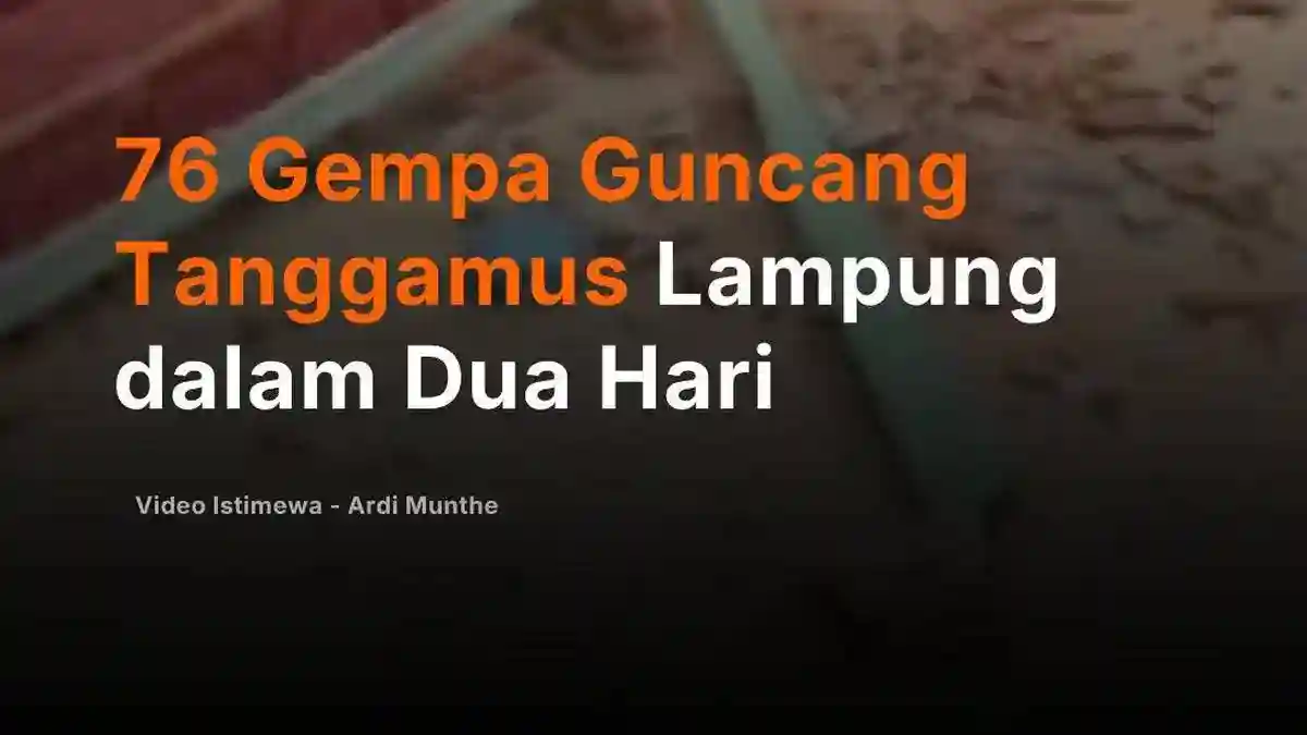 Rangkaian 76 Gempa dalam Dua Hari Mengguncang Tanggamus